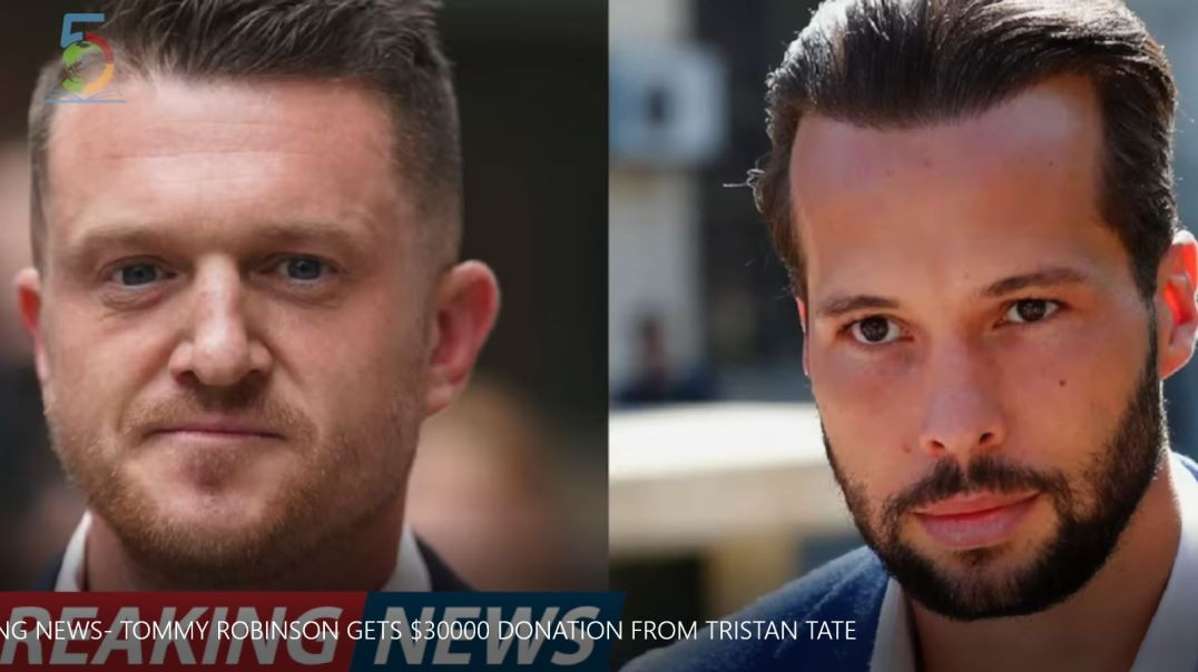 BREAKING NEWS- TOMMY ROBINSON GETS $30000 DONATION FROM TRISTAN TATE